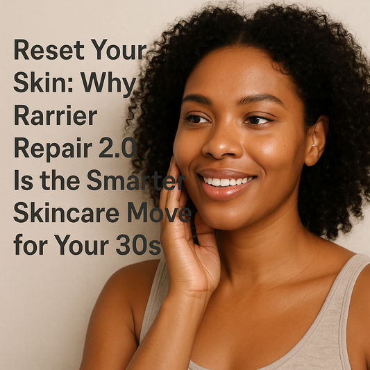 Reset Your Skin: How Barrier Repair 2.0 Is the Smarter Skincare Move in Your 30s